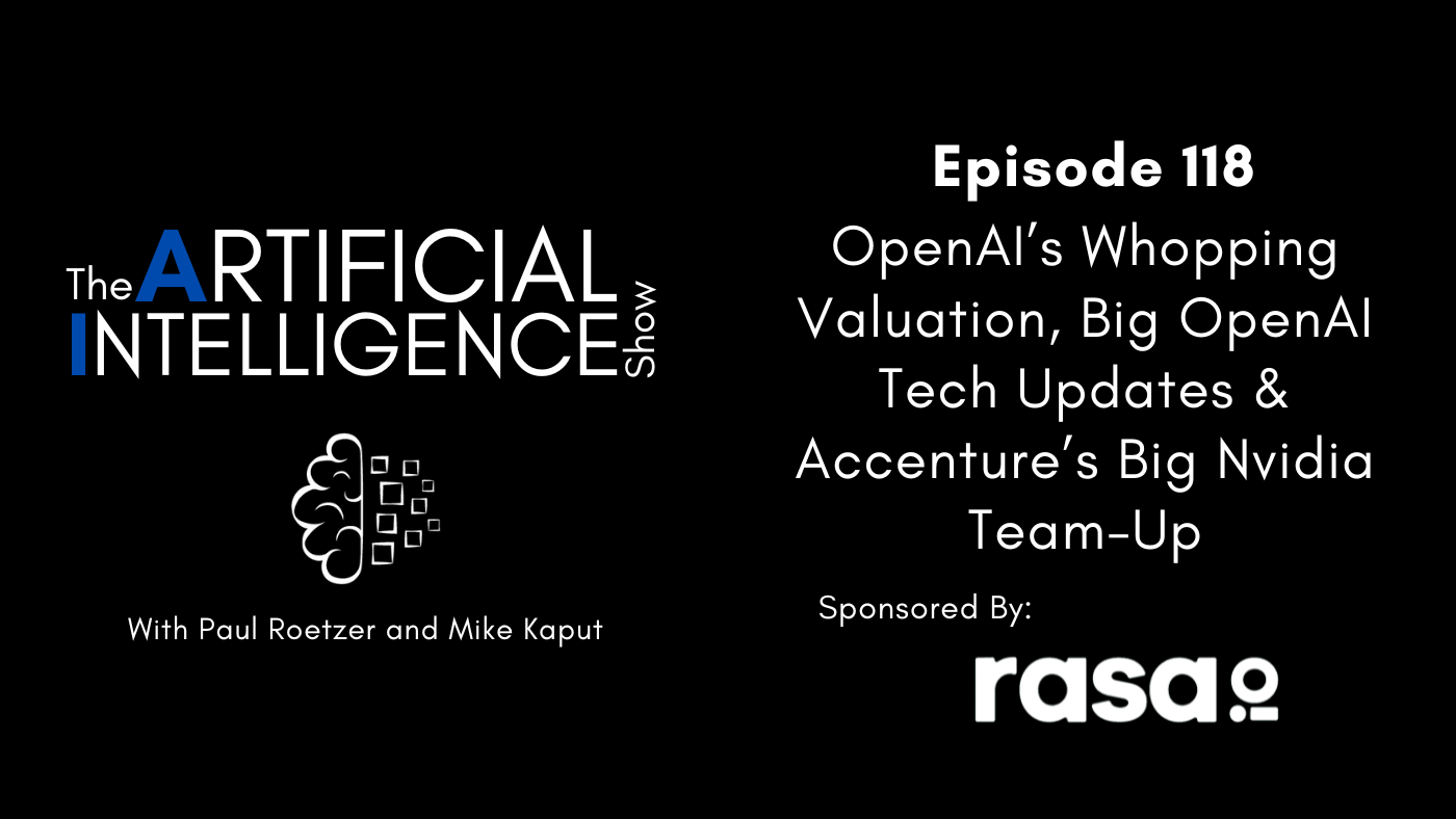 [The AI Show Episode 118]:OpenAIs Whopping Valuation, Big OpenAI Tech Updates & Accentures Big Nvidia Team-Up [Video]