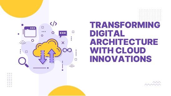 Transforming Digital Architecture with Cloud Innovations [Video]