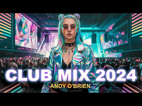 Music Mix 2024 🎧 Best Remixes Of Popular Songs 🎉 Party Club Dance MEGAMIX (Andy O’Brien) [Video]