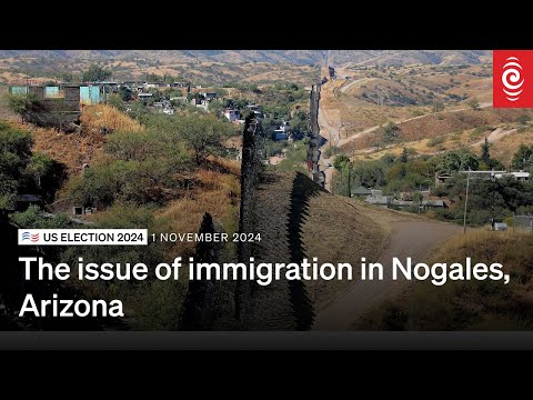 US Election 2024: Immigration in Nogales Arizona | Donald Trump v Kamala Harris | RNZ [Video]