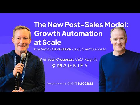 The New Post-Sales Model: Growth Automation at Scale – Webinar with Magnify [Video]