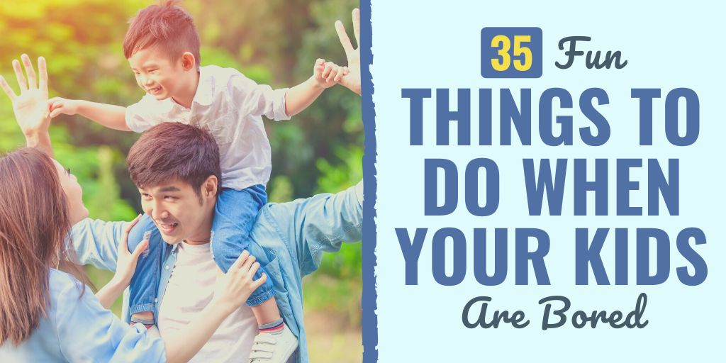 35 Fun Things to Do When Your Kids Are Bored [Video]