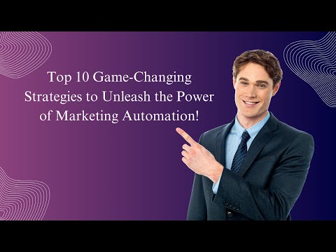 Top 10 Game-Changing Strategies to Unleash the Power of Marketing Automation! [Video]