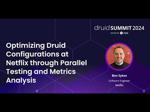 Optimizing Druid Configurations at Netflix through Parallel Testing and Metrics Analysis [Video]