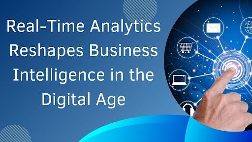 Real-Time Analytics Reshapes Business Intelligence in the Digital Age [Video]