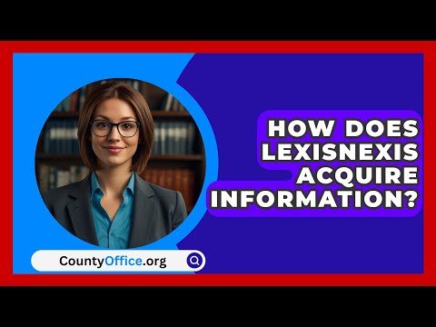 How Does LexisNexis Acquire Information? – CountyOffice.org [Video]