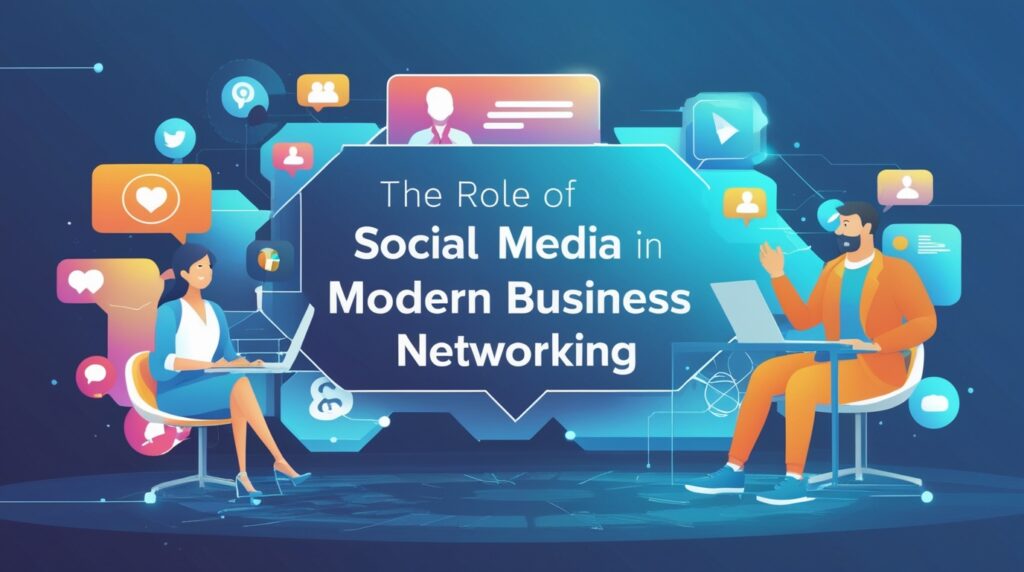 The Role of Social Media in Shaping Modern Business Networking [Video]