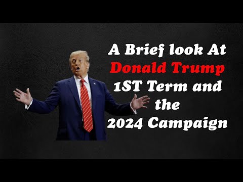 Summary of Donald Trump 1st Term and the 2024 Campaign. [Video]