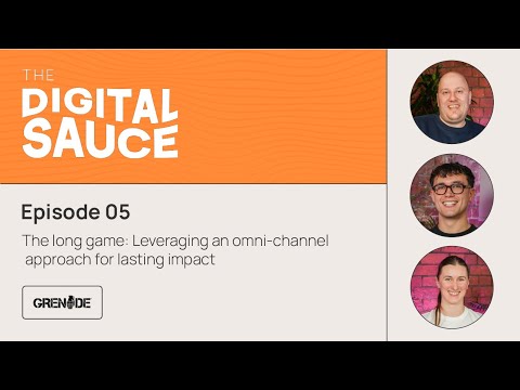 The Digital Sauce | Ep 05 | The long game: Leveraging an omni-channel approach for lasting impact [Video]