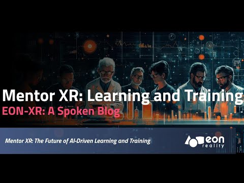 EON-XR Spoken blog: Mentor XR: The Future of AI-Driven Learning and Training [Video]