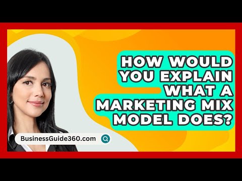 How Would You Explain What A Marketing Mix Model Does? – BusinessGuide360.com [Video]