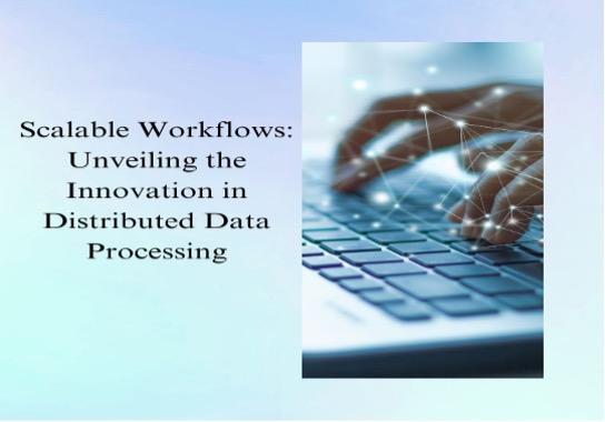 Scalable Workflows: Unveiling the Innovation in Distributed Data Processing [Video]