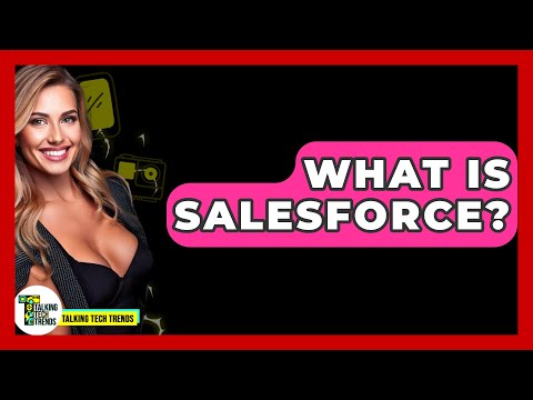 What Is Salesforce? – Talking Tech Trends [Video]