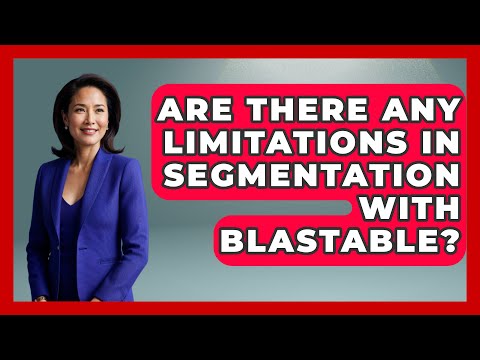 Are There Any Limitations in Segmentation with Blastable? – TheEmailToolbox.com [Video]