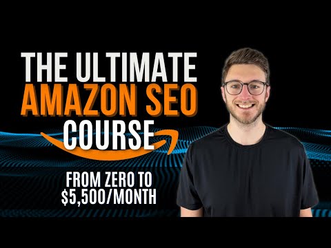 Ultimate Amazon SEO Course: From Zero to $5,500/Month Without Ads [Amazon SEO Training Courses] [Video]