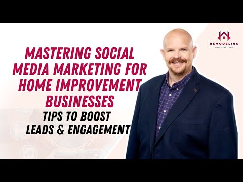 Mastering Social Media Marketing for Home Improvement Businesses: Tips to Boost Leads & Engagement [Video]